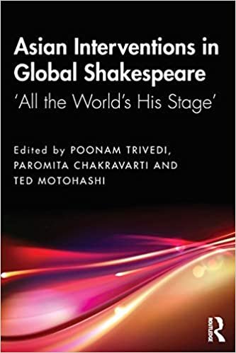 okumak Asian Interventions in Global Shakespeare: &#39;all the World&#39;s His Stage&#39;