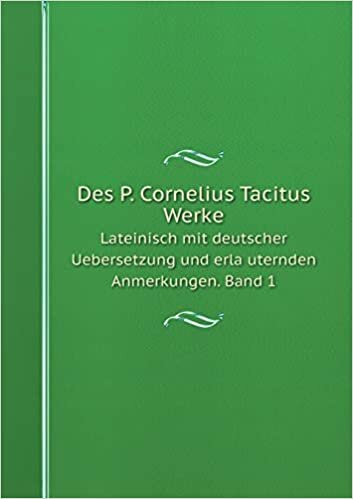 okumak Des P. Cornelius Tacitus Werke Lateinisch mit deutscher Uebersetzung und erläuternden Anmerkungen. Band 1