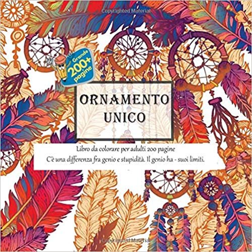 okumak Ornamento Unico Libro da colorare per adulti 200 pagine - C&#39;è una differenza fra genio e stupidità. Il genio ha - suoi limiti. (Mandala)
