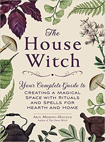 okumak The House Witch: Your Complete Guide to Creating a Magical Space with Rituals and Spells for Hearth and Home