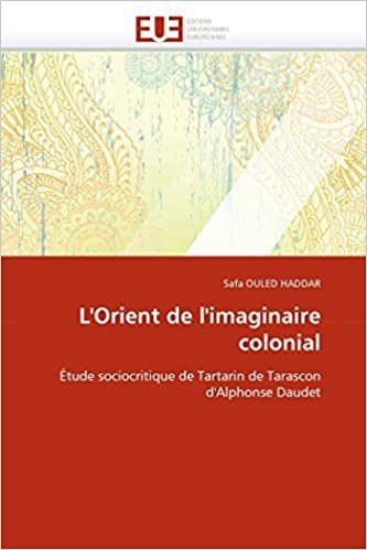 okumak L&#39;Orient de l&#39;imaginaire colonial: Étude sociocritique de Tartarin de Tarascon d&#39;Alphonse Daudet (Omn.Univ.Europ.)