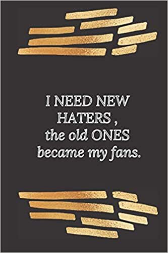 okumak I NEED NEW HATERS ,THE OLD ONES BECAME MY FANS.: Black lined notebook journal , Perfect gift for leaders , family , friends , alpha male romance , ... -Notebook/ 6*9 inches in size 100pages .