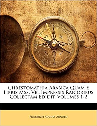Chrestomathia Arabica Quam E Libris Mss. Vel Impressis Rarioribus Collectam Edidit, Volumes 1-2