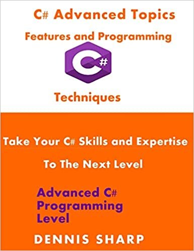 okumak C# Advanced Topics , Features and Programming Techniques: Take Your C# Skills and Expertise to the Next Level (Advanced C# Programming Level) (Advanced Level, Band 1)