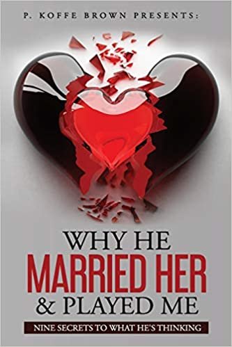 okumak Why He Married Her and Played Me: Nine Secrets To What He&#39;s Thinking