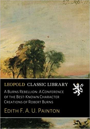 okumak A Burns Rebellion: A Conference of the Best-Known Character Creations of Robert Burns