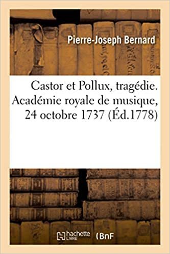 okumak Castor et Pollux, tragédie. Académie royale de musique, 24 octobre 1737 (Généralités)