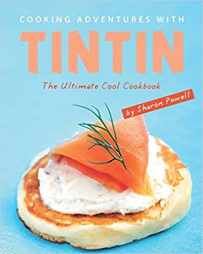 okumak Cooking Adventures with Tintin: The Ultimate Cool Cookbook