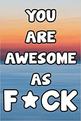 okumak You Are Awesome As F*CK: Lined Notebook / Journal Gift, 120 Pages, 6 x 9, Sort Cover, Matte Finish.
