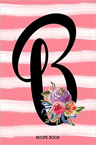 okumak Monogram B Notebook: 6x9 Personalized Blank Recipe Book With 120 Recipe Templates, Coral Pink Floral Watercolor DIY Cookbook Journal, Ladie&#39;s Cooking Gifts, Women&#39;s Initial Journals To Write In