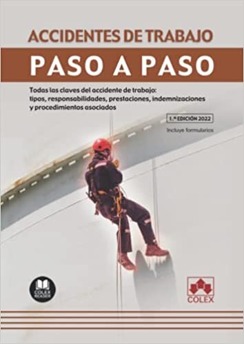 Accidentes de trabajo: Todas las claves del accidente de trabajo: tipos, responsabilidades, prestaciones, indemnizaciones y procedimientos asociados (Spanish Edition)
