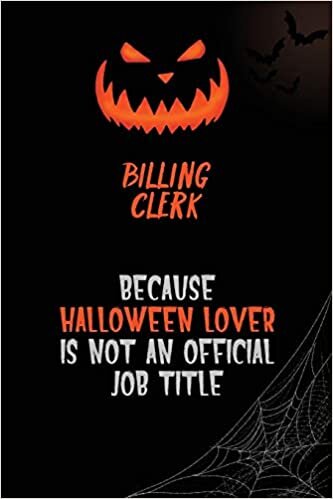 okumak Billing Clerk Because Halloween Lover Is Not An Official Job Title: 6x9 120 Pages Halloween Special Pumpkin Jack O&#39;Lantern Blank Lined Paper Notebook Journal