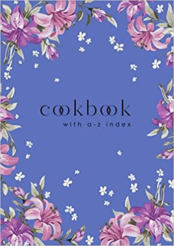 okumak Cookbook with A-Z Index: A4 Large Cooking Journal for Own Recipes | A-Z Alphabetical Tabs Printed | Beautiful Blooming Lily Flower Design Blue