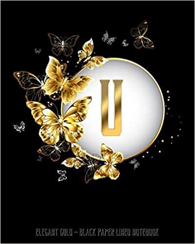 okumak U - Elegant Gold Black Paper Lined Notebook: Black Butterfly Monogram Initial Personalized | Black Page White Lines | Perfect for Gel Pens and Vivid ... (Monogram Gold Black Paper Notebook, Band 1)