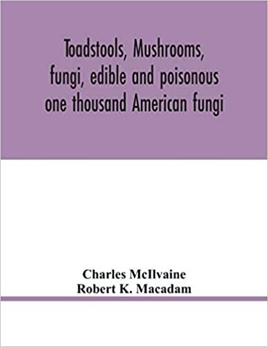 okumak Toadstools, mushrooms, fungi, edible and poisonous; one thousand American fungi