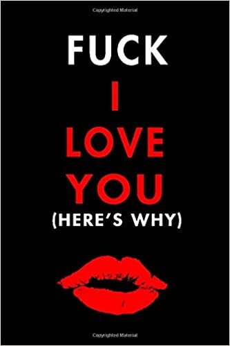 okumak F*ck I Love You (Here&#39;s Why): Blank Lined Journal Notebook, Size 6x9, 120 Pages, Lovely Valentine Gift For Wife, Husband, Girl Or Boy Friend: Soft ... For Daily Goals, To Do List, Remind Me