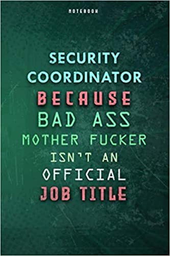 okumak Security Coordinator Because Bad Ass Mother F*cker Isn&#39;t An Official Job Title Lined Notebook Journal Gift: Daily Journal, To Do List, 6x9 inch, Planner, Weekly, Paycheck Budget, Over 100 Pages, Gym