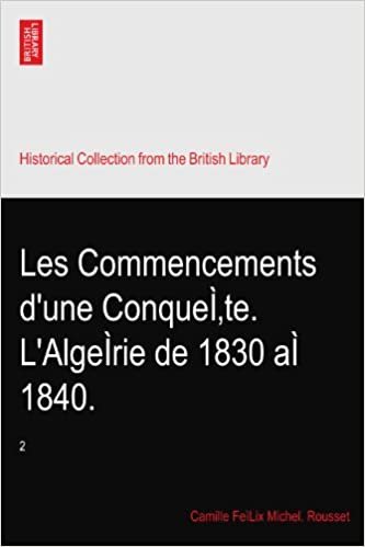 okumak Les Commencements d&#39;une ConqueÌ‚te. L&#39;AlgeÌrie de 1830 aÌ 1840.: 2