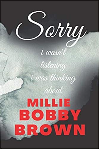 okumak sorry i wasn&#39;t listening i was thinking about Millie Bobby Brown: Millie Bobby Brown Journal Diary Notebook, perfect gift for all Millie Bobby Brown lovers,120 lined pages 6x9 inches.