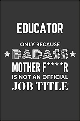 okumak Educator Only Because Badass Mother F****R Is Not An Official Job Title Notebook: Lined Journal, 120 Pages, 6 x 9, Matte Finish