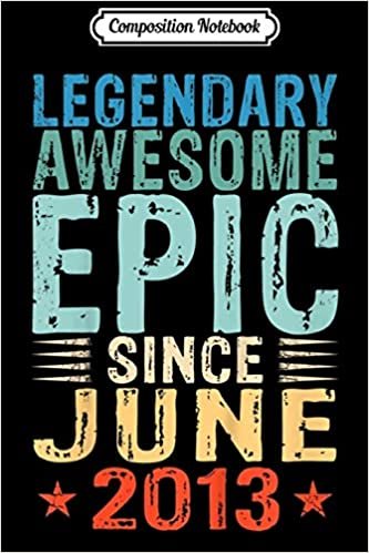 okumak Composition Notebook: Kids Legendary Awesome Epic Since June 2013 6 Years Old Journal/Notebook Blank Lined Ruled 6x9 100 Pages