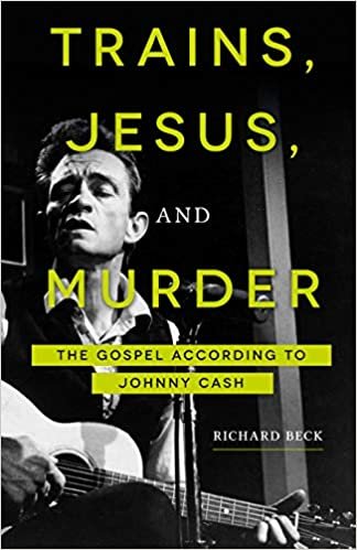 okumak Trains, Jesus, and Murder: The Gospel According to Johnny Cash