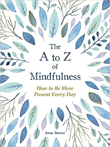 okumak The A to Z of Mindfulness: How to Be More Present Every Day: Simple Ways to Be More Present Every Day