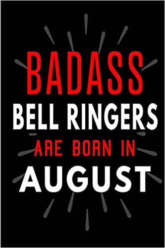 okumak Badass Bell Ringers Are Born In August: Blank Lined Funny Journal Notebooks Diary as Birthday, Welcome, Farewell, Appreciation, Thank You, Christmas, ... Ringers ( Alternative to B-day present card )
