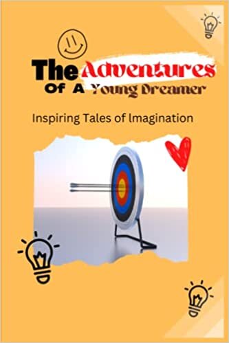 The adventures of a young dreamer: Inspiring tales of imagination for kids