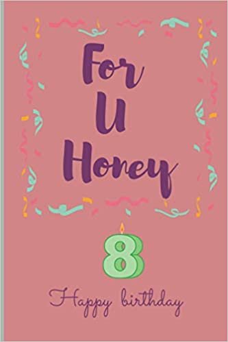 okumak For U Honey 8 , happy birthday, notebook: 6 x 0.29 x 9 inches , Lined With More than 100 Pages, Notes and for Drawings, Matte cover to throw in your bag and easily take it with you.