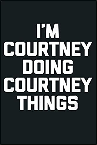 okumak I M Courtney Doing Courtney Things Funny Saying: Notebook Planner - 6x9 inch Daily Planner Journal, To Do List Notebook, Daily Organizer, 114 Pages
