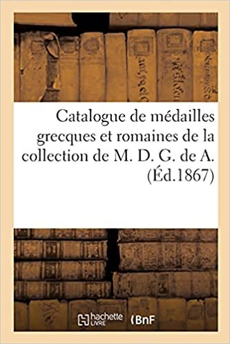 okumak Catalogue de médailles grecques et romaines de la collection de M. D. G. de A. (Généralités)