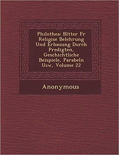 okumak Philothea: Bl Tter F R Religi Se Belehrung Und Erbauung Durch Predigten, Geschichtliche Beispiele, Parabeln Usw, Volume 22