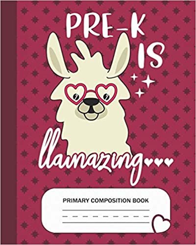 okumak Pre-K is Llamazing - Primary Composition Book: Prekindergarten Grade Level K-2 Learn To Draw and Write Journal With Drawing Space for Creative ... Handwriting Practice Notebook - Llama Lovers