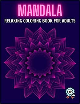 okumak MANDALA RELAXING COLORING BOOK FOR ADULTS: An Adult Coloring Book with intricate Mandalas for Boys &amp; Girls with Adorable Floral Mandalas &amp; More