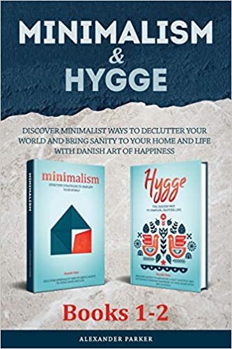 okumak Minimalism &amp; Hygge: 2-in-1 Box Set. Discover Minimalist Ways To Declutter Your World And Bring Sanity To Your Home And Life With Danish Art Of Happiness.