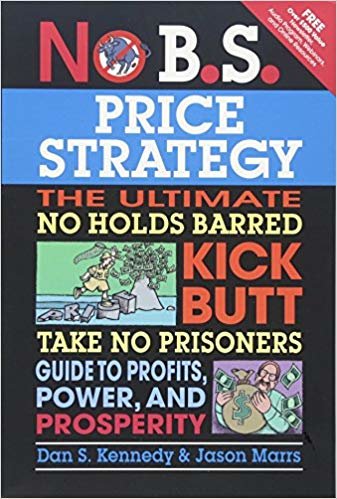 okumak No B.S. Price Strategy: The Ultimate No Holds Barred, Kick Butt, Take No Prisoners Guide to Profits, Power, and Prosperity