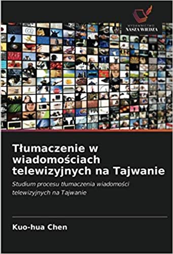 okumak Tłumaczenie w wiadomościach telewizyjnych na Tajwanie: Studium procesu tłumaczenia wiadomości telewizyjnych na Tajwanie
