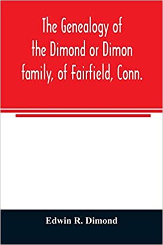 okumak The genealogy of the Dimond or Dimon family, of Fairfield, Conn.: together with records of the Dimon or Dymont family of East Hampton, Long Island, and of the Dimond family of New Hampshire