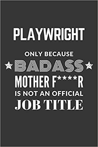 okumak Playwright Only Because Badass Mother F****R Is Not An Official Job Title Notebook: Lined Journal, 120 Pages, 6 x 9, Matte Finish