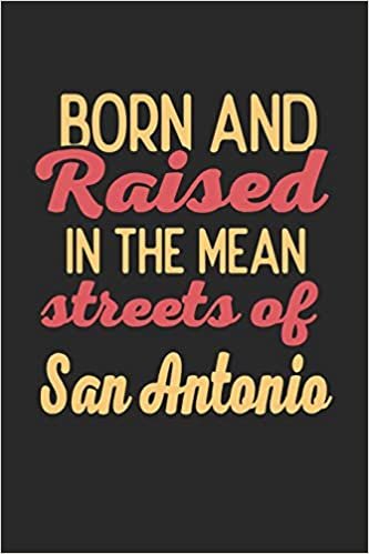 Born And Raised In The Mean Streets Of San Antonio: 6x9 - notebook - dot grid - city of birth تحميل