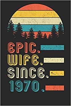 Womens Epic Wife since 1970 Notebook: 50th Wedding Anniversary Gift for Her.