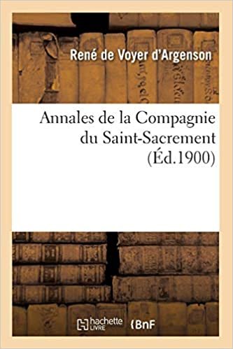 okumak D&#39;Argenson, R: Annales de la Compagnie Du Saint-Sacrement (Religion)