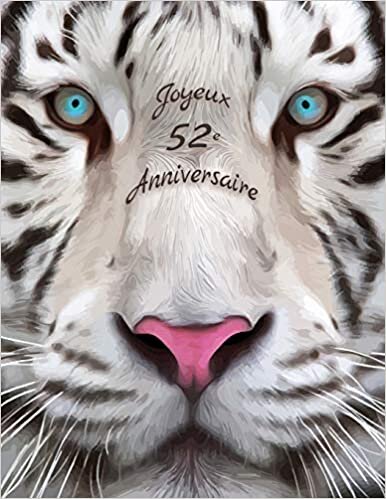 okumak Joyeux 52e Anniversaire: Mieux qu&#39;une carte d&#39;anniversaire! Livre d&#39;anniversaire conçu par tigre blanc qui peut être utilisé comme journal ou cahier.