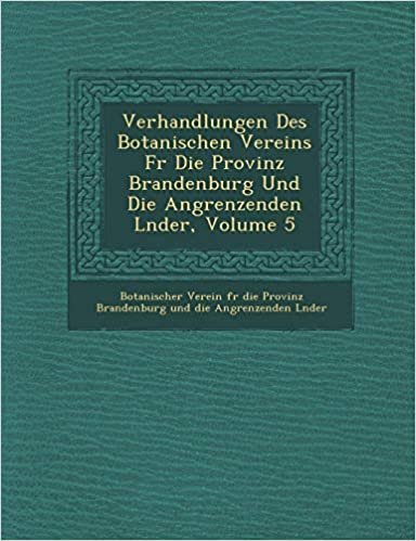 okumak Verhandlungen Des Botanischen Vereins F R Die Provinz Brandenburg Und Die Angrenzenden L Nder, Volume 5