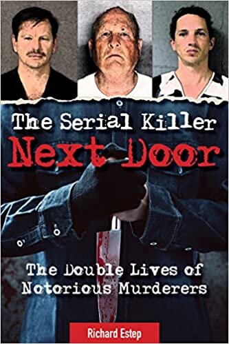 The Serial Killer Next Door: The Double Lives of Notorious Murderers