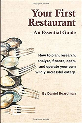 Your First Restaurant - An Essential Guide: How to Plan, Research, Analyze, Finance, Open, and Operate Your Own Wildly-Succesful Eatery. تحميل
