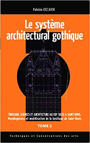 okumak Système architectural gothique: Théologie sciences et architecture au XIIIe siècle à Saint-Denis (Tome 2) - Morphogenèse et modélisation de la ... (Techniques et conservation des arts)