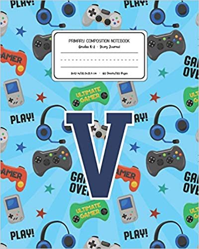 okumak Primary Composition Notebook Grades K-2 Story Journal V: Video Games Pattern Primary Composition Book Letter V Personalized Lined Draw and Write ... Exercise Book for Kids Back to School Pre