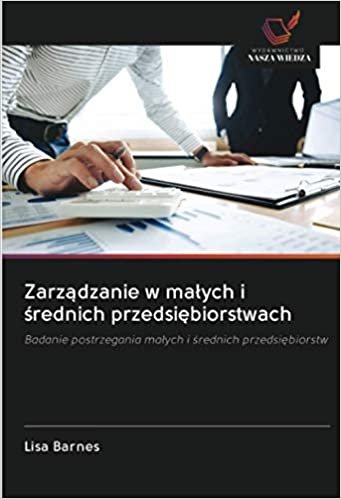 okumak Zarządzanie w małych i średnich przedsiębiorstwach: Badanie postrzegania małych i średnich przedsiębiorstw